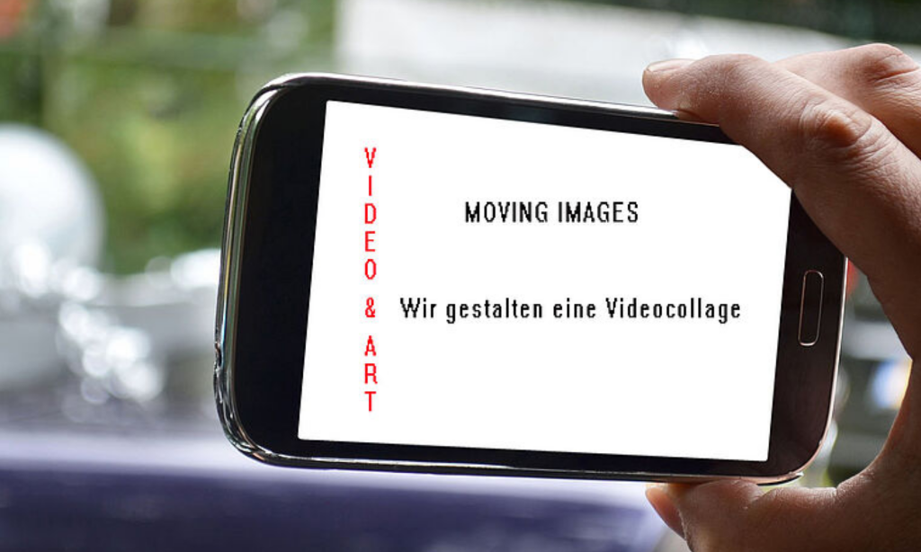 moving images – wir gestalten eine Videocollage